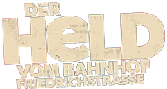 Der Held vom Bahnhof Friedrichstraße